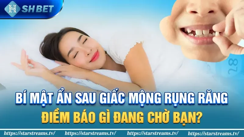 Rụng răng trong giấc mơ: điềm báo tốt hay xấu? Bật mí số lô đề may mắn! 3 Răng rụng trong mơ: Điềm báo hay giấc mộng?