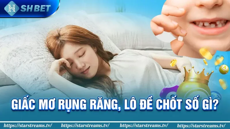 Rụng răng trong giấc mơ: điềm báo tốt hay xấu? Bật mí số lô đề may mắn! 4 Giấc Mơ Rụng Răng, Lô Đề Chốt Số Gì?