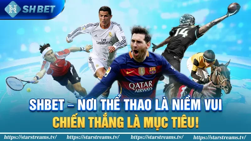 SHBET - Nơi Thể Thao Là Niềm Vui, Chiến Thắng Là Mục Tiêu!